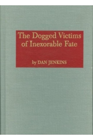 The Dogged Victims of Inexorable Fate