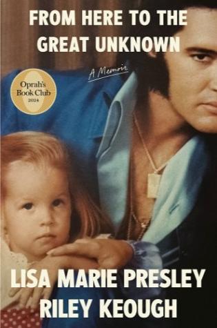 From Here to the Great Unknown: A Memoir by Lisa-Marie Presley