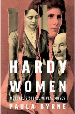 Hardy Women: Mother, Sisters, Wives, Muses by Paula Byrne