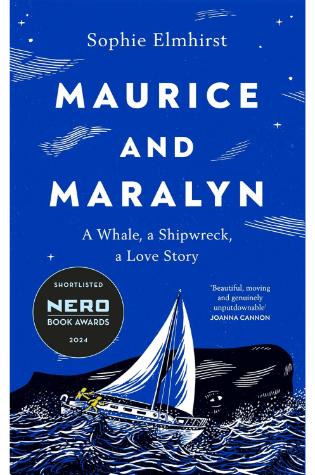 Maurice and Maralyn: A Whale, a Shipwreck, a Love Story by Sophie Elmhirst