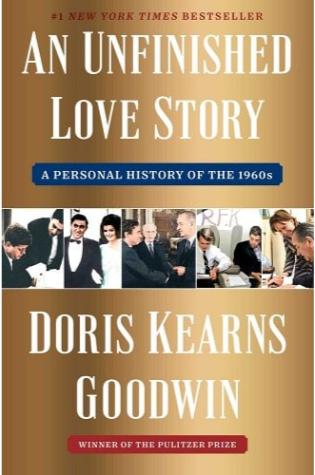 An Unfinished Love Story: A Personal History of the 1960s by Doris Kearns Goodwin