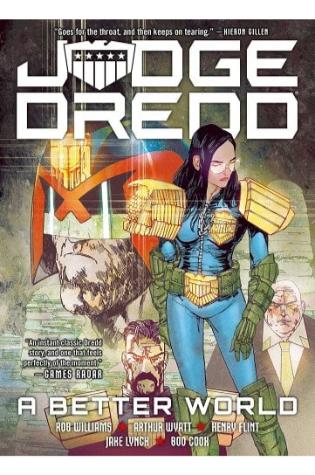 Judge Dredd: A Better World by Rob Williams Arthur Wyatt Henry Flint (Artist) Boo Cook (Artist) Jake Lynch (Artist) & 3 more