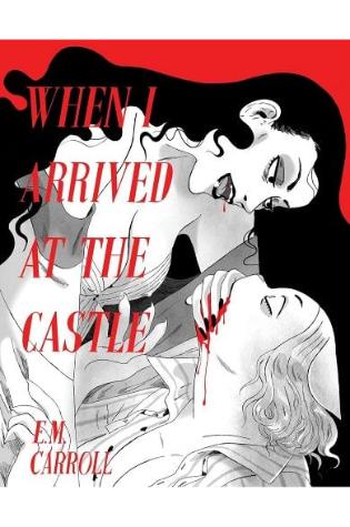 When I Arrived at the Castle by E. M. Carroll