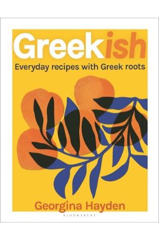 Greekish: Everyday recipes with Greek roots by Georgina Hayden