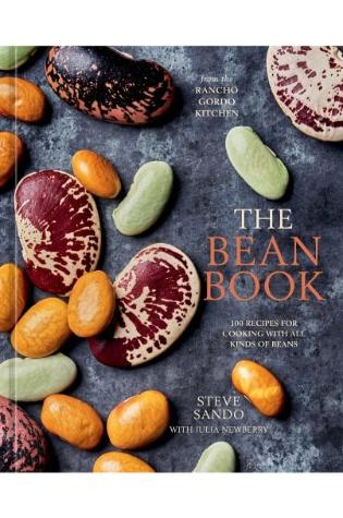 The Bean Book: 100 Recipes for Cooking with All Kinds of Beans, from the Rancho Gordo Kitchen by Steve Sando and Julia Newberry