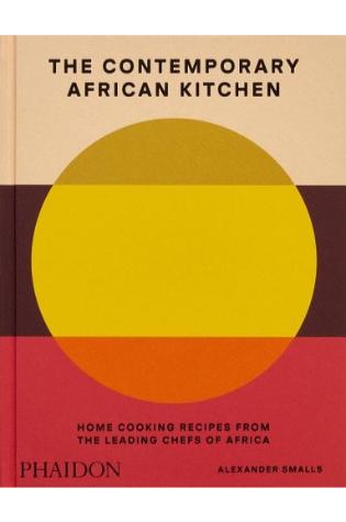 The Contemporary African Kitchen: Home Cooking Recipes from the Leading Chefs of Africa by Alexander Smalls, Nina Oduro