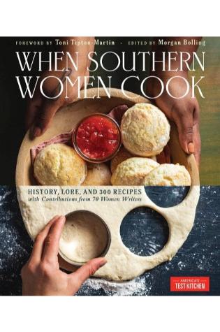 When Southern Women Cook: History, Lore, and 300 Recipes with Contributions from 70 Women Writers by America's Test Kitchen