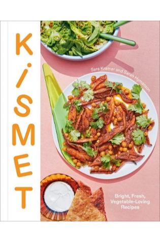 Kismet: Bright, Fresh, Vegetable-Loving Recipes by Sara Kramer and Sarah Hymanson