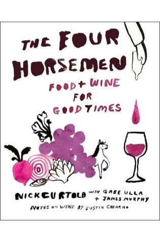 The Four Horsemen: Food and Wine for Good Times from the Brooklyn Restaurant by Nick Curtola and Justin Chearno