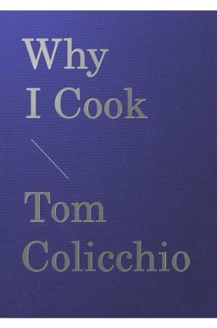 Why I Cook by Tom Colicchio