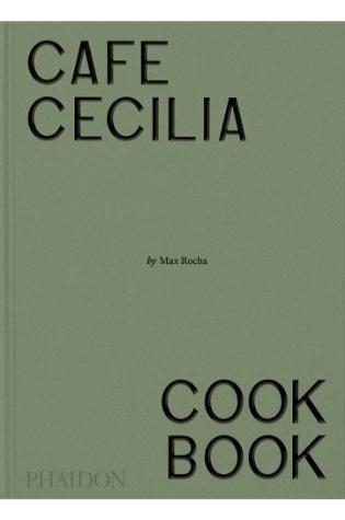 Café Cecilia Cookbook by Max Rocha