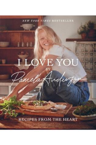 I Love You: Recipes from the Heart by Pamela Anderson