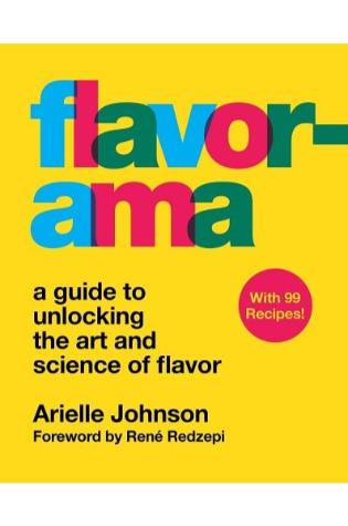 Flavorama: A Guide to Unlocking the Art and Science of Flavor by Arielle Johnson