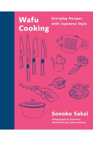 Wafu Cooking: Everyday Recipes With Japanese Style by Sonoko Sakai