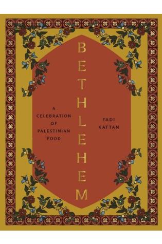 Bethlehem: A Celebration of Palestinian Food by Fadi Kattan