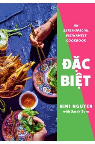 Dac Biet: An Extra-Special Vietnamese Cookbook by Nini Nguyen with Sarah Zorn