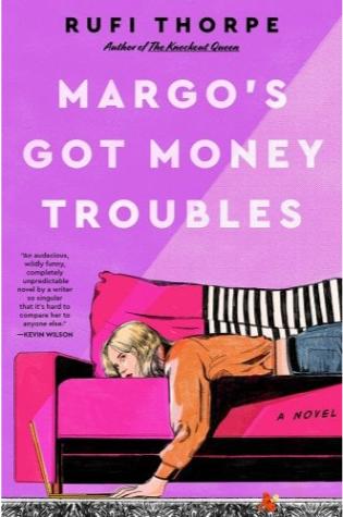 Margo’s Got Money Troubles by Rufi Thorpe