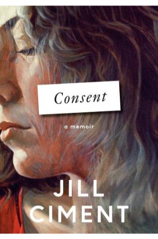 Consent: A Memoir by Jill Ciment