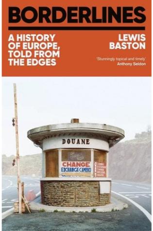 Borderlines: A History Of Europe, Told From The Edges by Lewis Baston