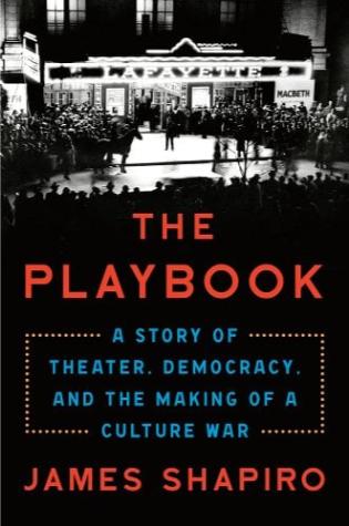 The Playbook: A Story of Theatre, Democracy and the Making of a Culture War by James Shapiro