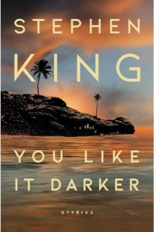 You Like It Darker by Stephen King