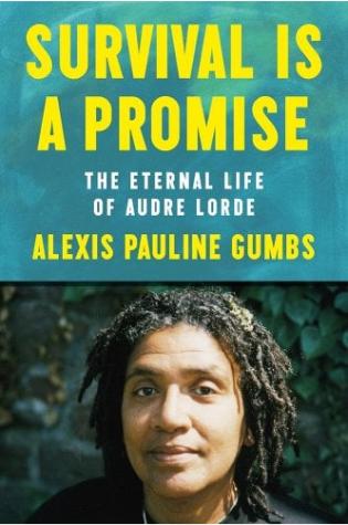 Survival Is a Promise: The Eternal Life of Audre Lorde by Alexis Pauline Gumbs