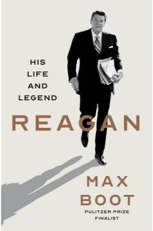 Reagan His Life and Legend by Max Boot