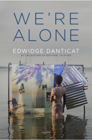 We’re Alone: Essays by Edwidge Danticat