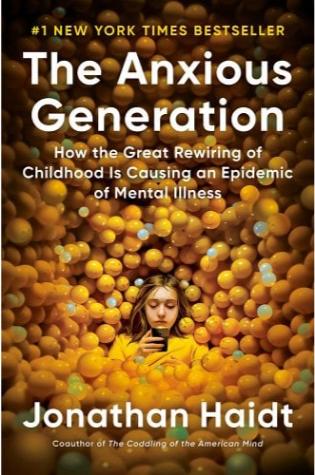 The Anxious Generation: How the Great Rewiring of Childhood Is Causing an Epidemic of Mental Illness by Jonathan Haidt