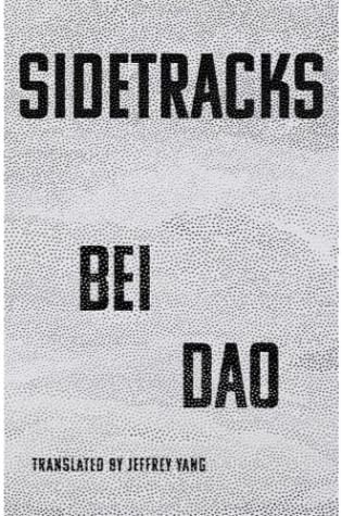 Sidetracks by Bei Dao, translated by Jeffrey Yang