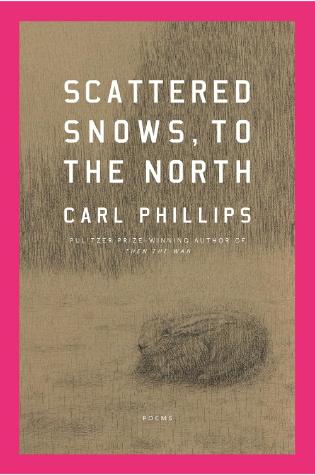 Scattered Snows, to the North by Carl Phillips