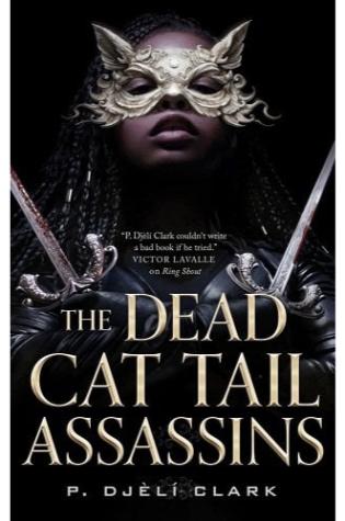 The Dead Cat Tail Assassins by P. Djèlí Clark