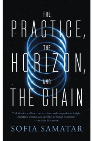 The Practice, the Horizon, and the Chain by Sofia Samatar