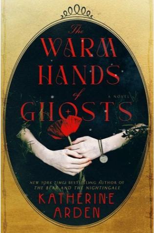 The Warm Hands of Ghosts by Katherine Arden