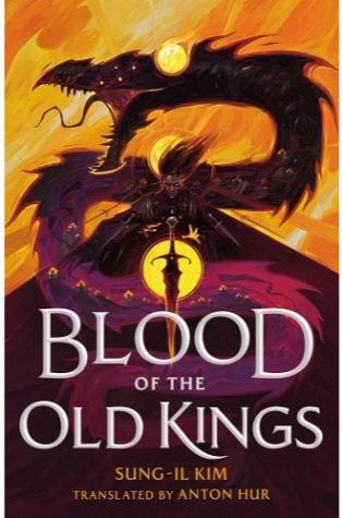 Blood of the Old Kings (The Bleeding Empire, 1) by Sung-il Kim, translated by Anton Hur