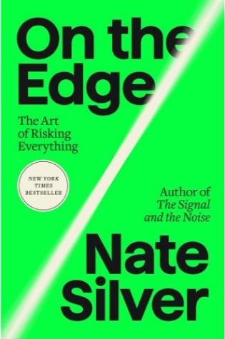 On the Edge: The Art of Risking Everything by Nate Silver