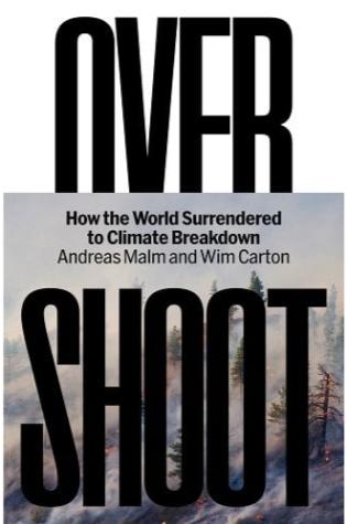 Overshoot: How the World Surrendered to Climate Breakdown by Andreas Malm and Wim Carton