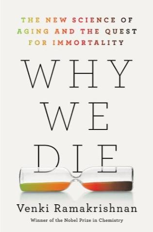 Why We Die: The New Science Of Ageing And The Quest For Immortality by Venki Ramakrishnan