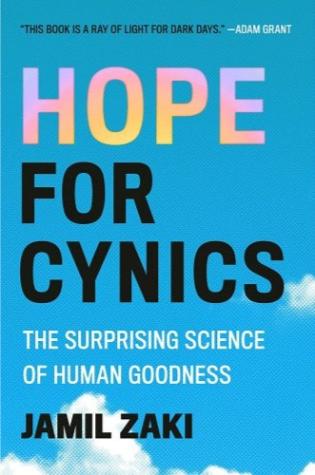 Hope for Cynics: The Surprising Science of Human Goodness by Jamil Zaki