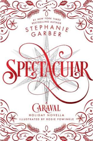 Spectacular: A Caraval Holiday Novella by Stephanie Garber