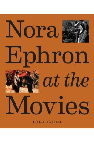 Nora Ephron at the Movies by Ilana Kaplan