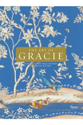 The Art of Gracie: Handpainted Wallpapers, Timeless Rooms by Brian Gracie, Jennifer Gracie, Mike Gracie, and Zach Shea, with Judith Nasatir