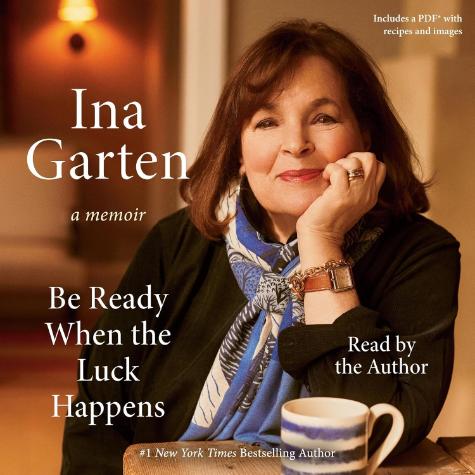 Be Ready When the Luck Happens: A Memoir by Ina Garten